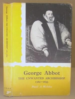 Seller image for George Abbot : The Unwanted Archbishop : 1562 - 1633 for sale by Eastleach Books