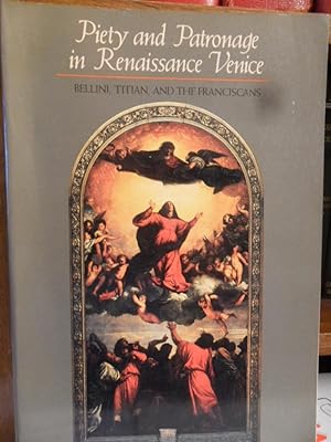 Seller image for PIETY AND PATRONAGE IN RENAISSANCE VENICE - Bellini, Titian, and the franciscans for sale by Libros Dickens
