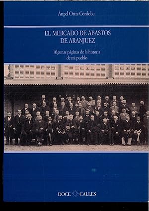 Seller image for MERCADO DE ABASTOS DE ARANJUEZ, EL. ALGUNAS PAGINAS DE LA HISTORIA DE MI PUEBLO for sale by Papel y Letras