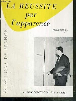 Seller image for LA REUSSITE PAR L'APPARENCE / COLLECTION SELECTIONS DE FRANCE for sale by Le-Livre