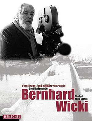 Imagen del vendedor de Die Filmlegende Bernhard Wicki: Verstrung - und eine Art von Poesie a la venta por artbook-service