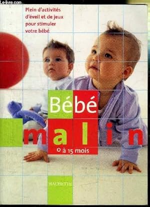 Bild des Verkufers fr BEBE MALIN 0 A 15 MOIS PLEIN D'ACTIVITES D'EVEIL ET DE JEUX POUR STIMULER VOTRE BEBE zum Verkauf von Le-Livre