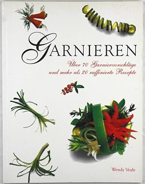 Bild des Verkufers fr Garnieren. ber 70 Garniervorschlge und mehr als 20 raffinierte Rezepte zum Verkauf von Graphem. Kunst- und Buchantiquariat