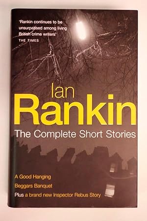 Bild des Verkufers fr Ian Rankin: The Complete Short Stories: A Good Hanging, Beggars Banquet, Atonement zum Verkauf von Heartwood Books and Art