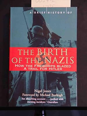 Seller image for A Brief History of the Birth of the Nazis: How the Freikorps Blazed a Trail for Hitler for sale by Mad Hatter Bookstore