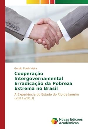 Seller image for Cooperao Intergovernamental Erradicao da Pobreza Extrema no Brasil : A Experincia do Estado do Rio de Janeiro (2011-2013) for sale by AHA-BUCH GmbH