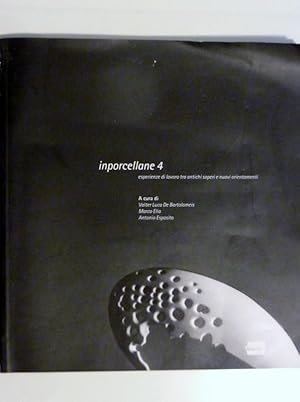 INPORCELLANE 4 Esperienze di lavoro tra antichi saperi e nuovi orientamenti. A cura di Valer Luca...