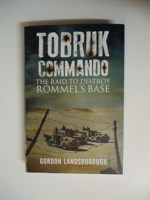 TOBRUK COMMANDO : The Raid to Destroy Rommel's Base