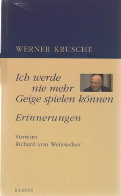 Ich werde nie mehr Geige spielen können : Erinnerungen. Vorw. Richard von Weizsäcker.