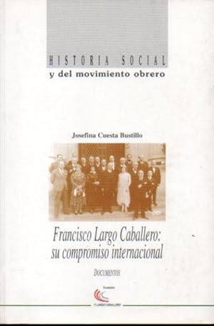 Imagen del vendedor de FRANCISCO LARGO CABALLERO: SU COMPROMISO INTERNACIONAL. a la venta por angeles sancha libros