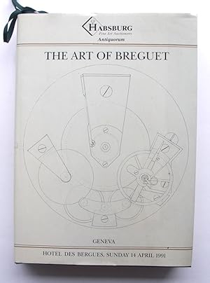 Seller image for The Art of Breguet. An Important Collection of 204 Watches, Clocks and Wristwatches. The property of various owners to be offered for Sale by Auction at the Hotel des Bergues, Geneva, on Sunday 14 April 1991 for sale by Buch- und Kunst-Antiquariat Flotow GmbH