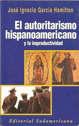 Imagen del vendedor de EL AUTORITARISMO HISPANOAMERICANO Y LA IMPRODUCTIVIDAD a la venta por CALLE 59  Libros