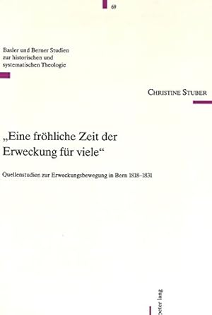 'Eine fröhliche Zeit der Erweckung für viele': Quellenstudien zur Erweckungsbewegung in Bern 1818...