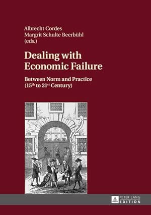 Seller image for Dealing with Economic Failure : Between Norm and Practice (15th to 21st Century) for sale by AHA-BUCH GmbH
