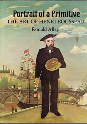 Seller image for Portrait Of A Primitive: The Art Of Henri Rousseau for sale by Berry Books