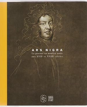 Ars nigra. La gravure en manière noire aux XVIIe et XVIIIe siècles.