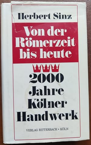 Bild des Verk�ufers f�r Von der R�merzeit bis heute. 2000 Jahre K�lner Handwerk. Chronik einer gro�en Leistung. zum Verkauf von buch-radel