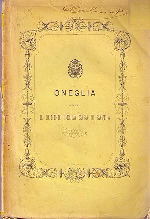 Seller image for Oneglia avanti il dominio della casa di Savoia. Saggio storico. for sale by AU SOLEIL D'OR Studio Bibliografico