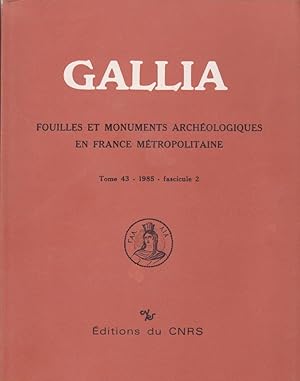 GALLIA Fouilles et Monuments archéologiques en France Métropolitaine Tome 43- 1985 - Fascicule 2