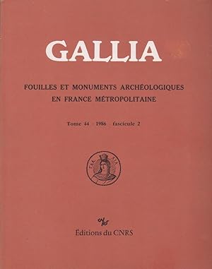GALLIA Fouilles et Monuments archéologiques en France Métropolitaine Tome 44 - 1986 - fascicule 2