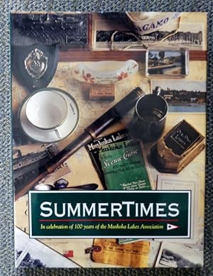 Seller image for SUMMERTIMES: IN CELEBRATION OF 100 YEARS OF THE MUSKOKA LAKES ASSOCIATION. for sale by Capricorn Books