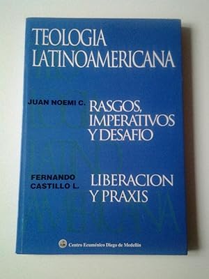 Teología latinoaamericana. I. Rasgos imperativos y desafío. II. Liberación y praxis