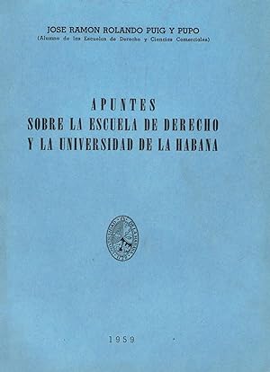 Seller image for APUNTES SOBRE LA ESCUELA DE DERECHO Y LA UNIVERSIDAD DE LA HABANA. for sale by Librera Torren de Rueda