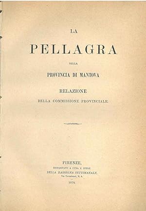 La pellagra nella provincia di Mantova. Relazione alla commissione provinciale