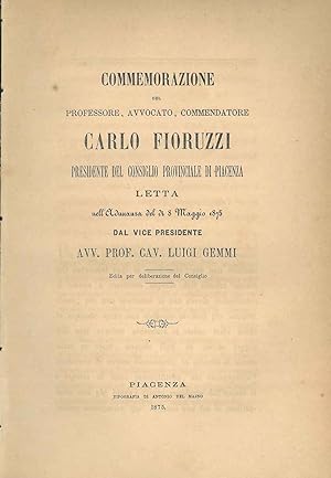 Commemorazione del professore, avvocato, commendatore Carlo Fioruzzi presidente del consiglio pro...