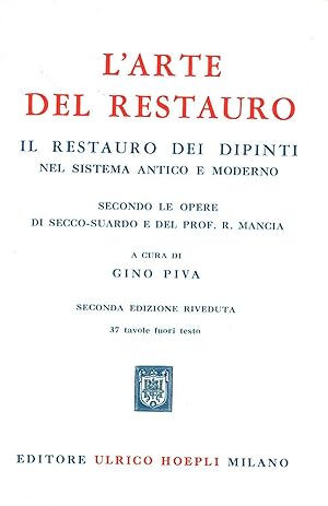 L' arte del restauro. Il restauro dei dipinti nel sistema antico e moderno secondo le opere di Se...