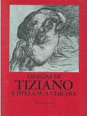 Disegni di Tiziano e della sua cerchia. Catalogo. Presentazione di R. Pallucchini