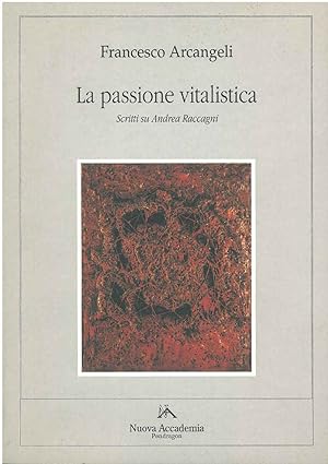 Bild des Verkufers fr La passione vitalistica. Scritti su Andrea Raccagni zum Verkauf von Studio Bibliografico Orfeo (ALAI - ILAB)