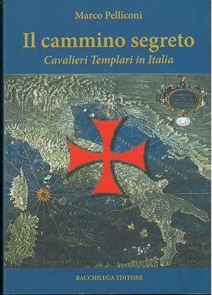 Il cammino segreto. Cavalieri Templari in Italia