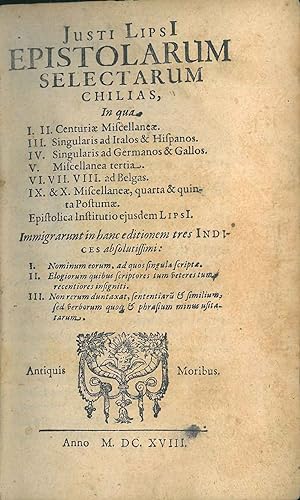 Iusti Lipsi Epistolarum selectarum chilias, in qua I. II. Centuriae miscellaneae. III. Singularis...