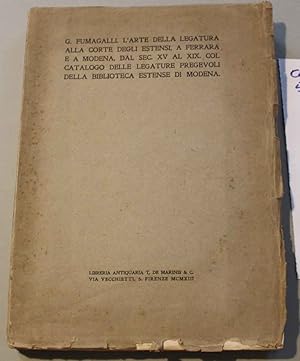L' arte della legatura alla corte degli Estensi, a Ferrara e a Modena, dal sec. XV al XIX. Col ca...