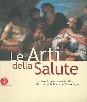 Le Arti della Salute. Il patrimonio culturale e scientifico della sanità pubblica in Emilia Romagna