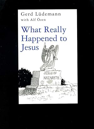What Really Happened to Jesus: a Historical Approach to the Resurrection