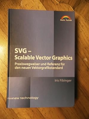 SVG- Scalable Vector Graphics. Praxiswegweiser und Referenz für den neuen Vektorgrafikstandard.