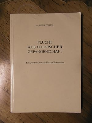Flucht aus polnischer Gefangenschaft. Ein deutsch-österreichisches Bekenntnis.
