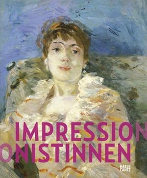 Impressionistinnen : [anlässlich der Ausstellung "Impressionistinnen - Berthe Morisot, Mary Cassa...