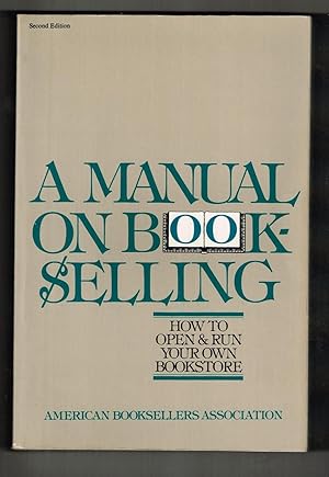 Seller image for A Manual on Bookselling: How to Open & Run Your Own Bookstore for sale by Ray Dertz