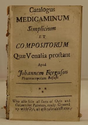 Catalogus Medicaminum Simplicium et Compositorum quae Venalia prostant apud Johannem Ferguson, ph...