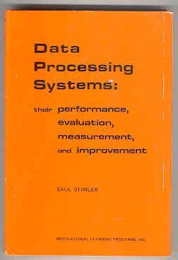 Data Processing Systems: Their Performance, Evaluation, Measurement, and Improvement