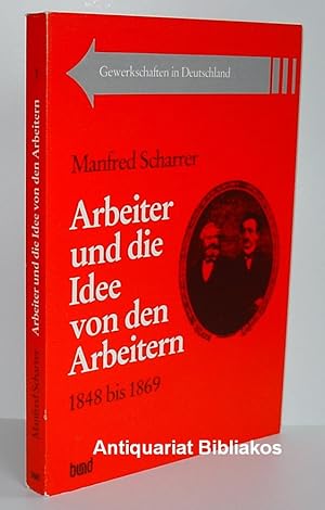 Bild des Verkufers fr Arbeiter und die Idee von den Arbeitern 1848 bis 1869 (= Gewerkschaften in Deutschland. Band 1). Mit einigen Abbildungen. zum Verkauf von Antiquariat Bibliakos / Dr. Ulf Kruse