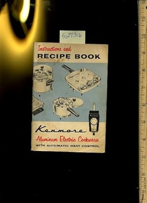 Bild des Verkufers fr Instructions and Recipe Book : Kenmore Aluminum Electric cookware with Automatic Heat Control [A Cookbook / Recipe Collection / Compilation of Fresh Ideas, Traditional / Regional Fare, Comprehensive Cooking Instructions + Techniques explained] zum Verkauf von GREAT PACIFIC BOOKS