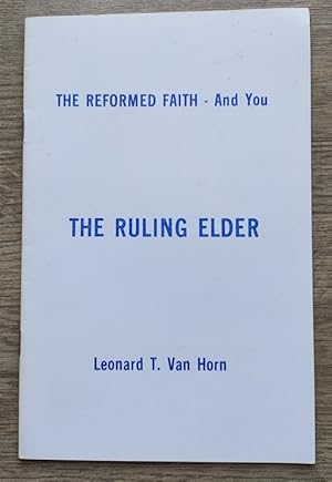 The Ruling Elder (The Reformed Faith - And You series)