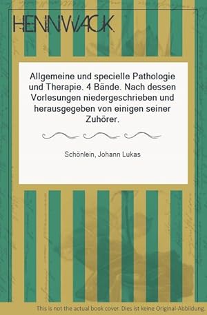 Bild des Verkufers fr Allgemeine und specielle Pathologie und Therapie. 4 Bnde. Nach dessen Vorlesungen niedergeschrieben und herausgegeben von einigen seiner Zuhrer. zum Verkauf von HENNWACK - Berlins grtes Antiquariat