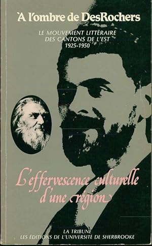 Bild des Verkufers fr  l'ombre de DesRochers: Le mouvement littraire des Cantons de l'Est, 1925-1950. L'effervescence d'une rgion zum Verkauf von Book Dispensary