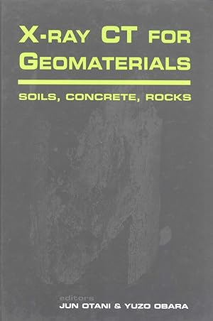 Seller image for X-ray CT for Geomaterials: Soils, Concrete, Rocks, Proceedings of the International Workshop on X-Ray CT for Geomaterials: GEOX2003: 6-7 November, 2003, Kimamoto, Japan for sale by Masalai Press