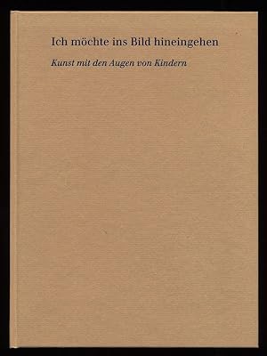 Seller image for Ich mchte ins Bild hineingehen : Kunst mit den Augen von Kindern. Band 2 for sale by Antiquariat Peda